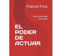 EL PODER DE ACTUAR: Cada acción deja una huella