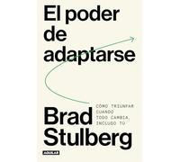 El poder de adaptarse / Master of Change: Como triunfar cuando todo cambia, incluso tu