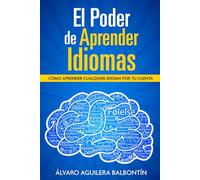 El Poder de Aprender Idiomas: Cómo Aprender Cualquier Idioma por tu Cuenta