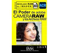 El Poder de Camera Raw y los Archivo RAW.: La gran superioridad de los archivos RAW (Software de Edición Fotográfica)