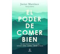 El poder de comer bien: Porque no solo importa qué comes, también cómo, cuándo y dónde (Espasa Bienestar y Salud)