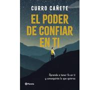 El poder de confiar en ti: Aprende a tener fe en ti y conseguirás lo que quieras (No Ficción)