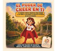 El Poder de Creer en Ti: 6 cuentos cortos infantiles para ayudar a los niños a descubrir su fortaleza interior en sus actividades. Libro con valores ... y Resiliencia (El poder de Dante y Anouk)