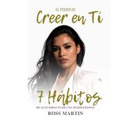 El Poder de Creer en Ti. 7 Hábitos de Alto Impacto de una Mujer Exitosa: Guía de 21 días para construir hábitos sólidos para siempre. (Crecimiento Personal Para Mujeres)