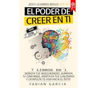 El poder de creer en ti: 7 Libros en 1: Derrota tus Inseguridades, aumentar tu confianza, identifica tus cualidades y catapulta tu vida hacia el éxito. ¡Desata las barreras mentales desde hoy!