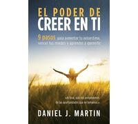 El poder de creer en ti: 9 pasos para aumentar tu autoestima, vencer tus miedos y aprender a quererte (Desarrollo Personal Y Autoayuda)