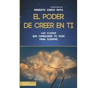 El poder de creer en ti: Las claves que cambiarán tu vida para siempre (Superación / Desarrollo personal): (Autoayuda / Superación / Desarrollo personal)
