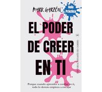 EL PODER DE CREER EN TI: Porque cuando aprendes a confiar en ti, todo lo demás empieza a encajar (Desarrollo personal para transformar tu vida)