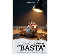 El Poder de Decir "Basta": Un Manual para Poner Límites sin Sentirte Culpable