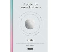 El poder de desear las cosas: La astróloga más destacada de Japón revela los secretos de la luna para atraer el éxito, la ... of the Universe (Inspiración y creatividad)