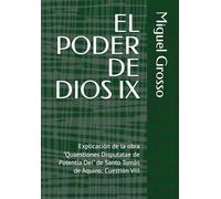 EL PODER DE DIOS IX: Explicación de la obra "Quaestiones Disputatae de Potentia Dei" de Santo Tomás de Aquino: Cuestión VIII (La Sabiduría tomista: Reflexiones sobre el Poder de Dios)