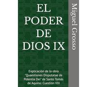 EL PODER DE DIOS IX: Explicación de la obra "Quaestiones Disputatae de Potentia Dei" de Santo Tomás de Aquino: Cuestión VIII (La Sabiduría tomista: Reflexiones sobre el Poder de Dios)