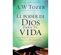 El Poder de Dios Para Tu Vida: Cómo El Espíritu Santo Te Transforma Por Medio de la Palabra de Dios