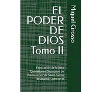 EL PODER DE DIOS Tomo II: Explicación de la obra "Quaestiones Disputatae de Potentia Dei" de Santo Tomás de Aquino: Cuestión II: 2 (La Sabiduría tomista: Reflexiones sobre el Poder de Dios)