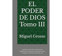 EL PODER DE DIOS Tomo III: Explicación de la obra "Quaestiones Disputatae de Potentia Dei" de Santo Tomás de Aquino: Cuestión III (Artículos I-IX) ... tomista: Reflexiones sobre el Poder de Dios)