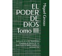 EL PODER DE DIOS Tomo III: Explicación de la obra "Quaestiones Disputatae de Potentia Dei" de Santo Tomás de Aquino: Cuestión III (Artículos I-IX) (La ... tomista: Reflexiones sobre el Poder de Dios)