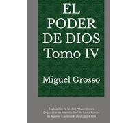 EL PODER DE DIOS Tomo IV: Explicación de la obra "Quaestiones Disputatae de Potentia Dei" de Santo Tomás de Aquino: Cuestión III (Artículos X-XIX) ... tomista: Reflexiones sobre el Poder de Dios)