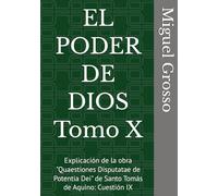 EL PODER DE DIOS Tomo X: Explicación de la obra "Quaestiones Disputatae de Potentia Dei" de Santo Tomás de Aquino: Cuestión IX (La Sabiduría tomista: Reflexiones sobre el Poder de Dios)