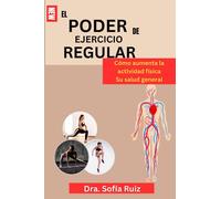 EL PODER DE EJERCICIO REGULAR: Cómo aumenta la actividad física Su salud general