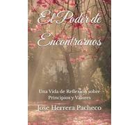 El Poder de Encontrarnos: Una Vida de Reflexion sobre Principios y Valores