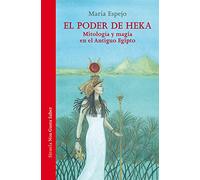 El poder de Heka: Mitología y magia en el Antiguo Egipto: 54 (Las Tres Edades / Nos Gusta Saber)