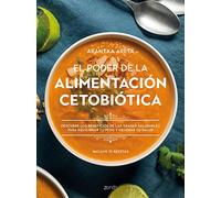 El poder de la alimentación cetobiótica: Descubre los beneficios de las grasas saludables para equilibrar tu peso y mejorar tu salud (Salud y Bienestar)