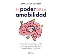 El poder de la amabilidad: Cómo la neurociencia nos ayuda a mejorar nuestras relaciones, atraer lo bueno y vivir más (No Ficción)