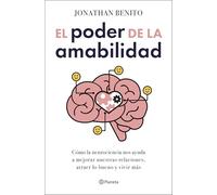 El poder de la amabilidad: Cómo la neurociencia nos ayuda a mejorar nuestras relaciones, atraer lo bueno y vivir más (No Ficción)
