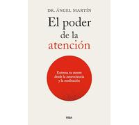 El poder de la atención. Entrena tu mente desde las neurociencias y la meditación (Crecimiento Personal)