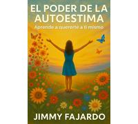 El Poder de la Autoestima:: Aprende a Quererte a Ti Mismo