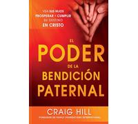 El poder de la bendición paternal / The Power of a Parent's Blessing: Vea Sus Hijos Prosperar Y Cumplir Su Destino En Cristo