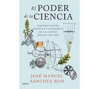 El poder de la ciencia: Historia social, política y económica de la ciencia (siglos XIX-XXI) (Serie Mayor)