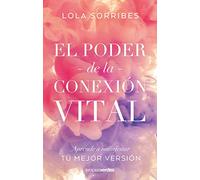 El poder de la conexión vital: Aprende a manifestar la mejor versión de ti mismo (Terapias Mi Coach)