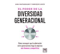 El poder de la diversidad generacional; Cómo conseguir que la admiración entre generaciones haga la empresa más humana y competitiva (Acción Empresarial)