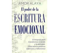 EL PODER DE LA ESCRITURA EMOCIONAL: El lenguaje para transformar el miedo y la ansiedad. Guía teórico-práctica (ejercicios y reflexiones) (EMPATYA BOOKS-Serie Crecimiento y Bienestar Emocional)