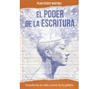El Poder de la Escritura: Transforma tu vida a través de la palabra