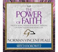 El poder de la fe (clásicos condensados): el padre fundador del pensamiento positivo sobre cómo llevar una vida saludable