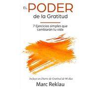 El Poder de la Gratitud: 7 Ejercicios Simples que van a cambiar tu vida a mejor - incluye un diario de gratitud de 90 días (Hábitos que cambiarán tu vida)