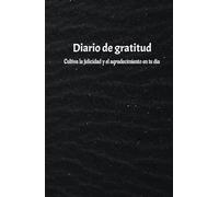 El Poder de la Gratitud: Diario para Manifestar Felicidad y Éxito: Una práctica diaria para cultivar pensamientos positivos y lograr tus sueños.