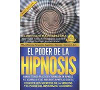 El Poder de la Hipnosis: Manual Teórico - Práctico de Formación en Hipnosis y el Desarrollo de las Habilidades Hipnóticas Secretas: 1 (Pnl, Life Coaching, Influencia, Persuasión E Hipnosis 1-4)