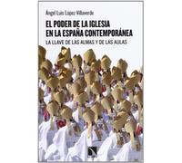 El Poder De La Iglesia En La España Contemporánea: La llave de las almas y de las aulas (COLECCION MAYOR)