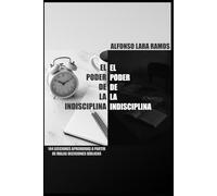 El poder de la indisciplina: 144 lecciones aprendidas a partir de malas decisiones bíblicas