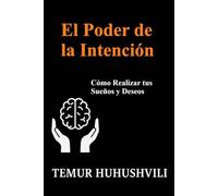 El Poder de la Intención: Cómo Realizar tus Sueños y Deseos: 4 (Serie Vida Sin Estrés (Edición en Español))