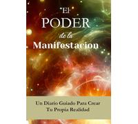 El Poder de la Manifestación / The Power of Manifestation -Spanish Edition: Un Diario Guiado Para Crear tu Propia Realidad / A Guided Journal for ... Reality with Prompts and Inspirational Quotes