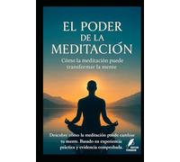 El Poder de la Meditación: Cómo la meditación puede transformar la mente (Los misterios de la humanidad)