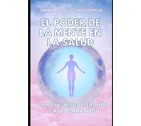 El Poder de la Mente en la Salud: Ciencia, Visualización y Autosanación