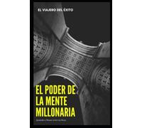 El Poder de la Mente Millonaria: Aprende a Pensar como los Ricos