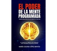 El poder de la mente programada: Transformación de alto impacto con PNL
