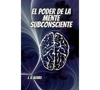 El Poder De La Mente Subconsciente: Todo esta en la mente - Libro de Autoayuda - Desarrollo Personal - Motivacion - Autoestima - vida en plenitud -