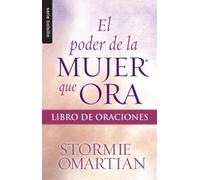 El poder de la mujer que ora/ Woman Book of Prayers: Libro de oraciones/ The Power of Praying (Bolsillo)